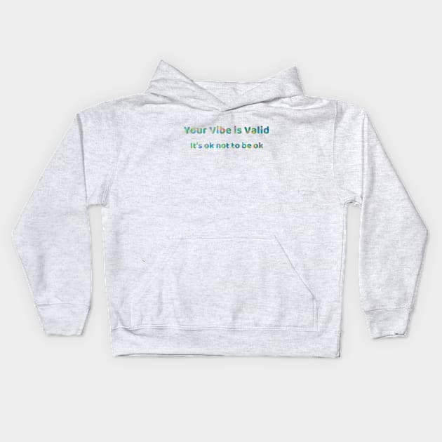 Your Vibe is Valid Kids Hoodie by Amanda1775